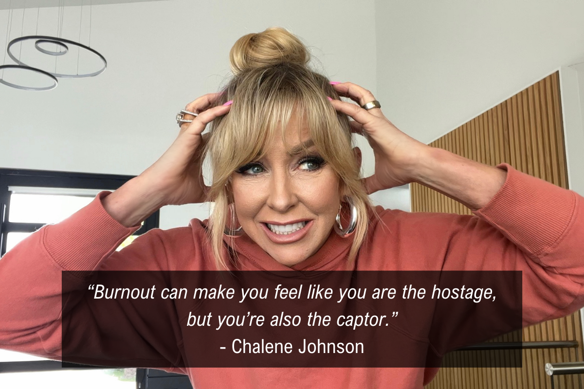 Chalene Johnson experiencing burnout quote - hostage