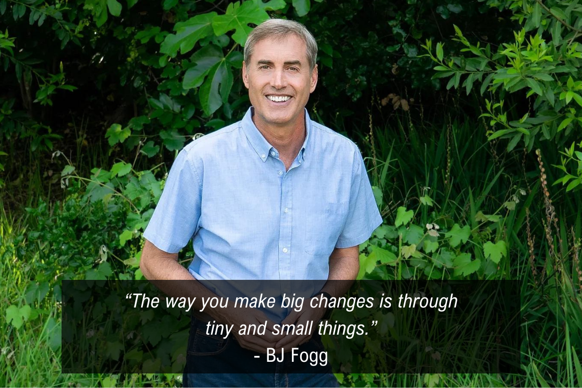 BJ Fogg tiny habits quote - changes