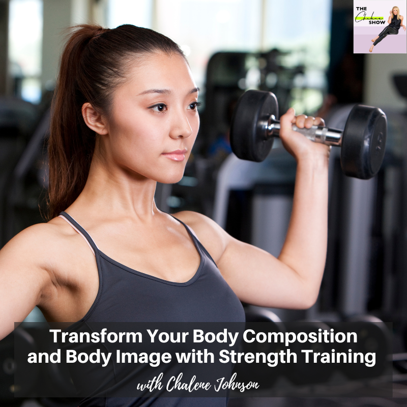 Transform Your Body Composition And Body Image With Strength Training Chalene Johnson Transform Your Body Composition And Body Image With Strength Training Chalene Johnson