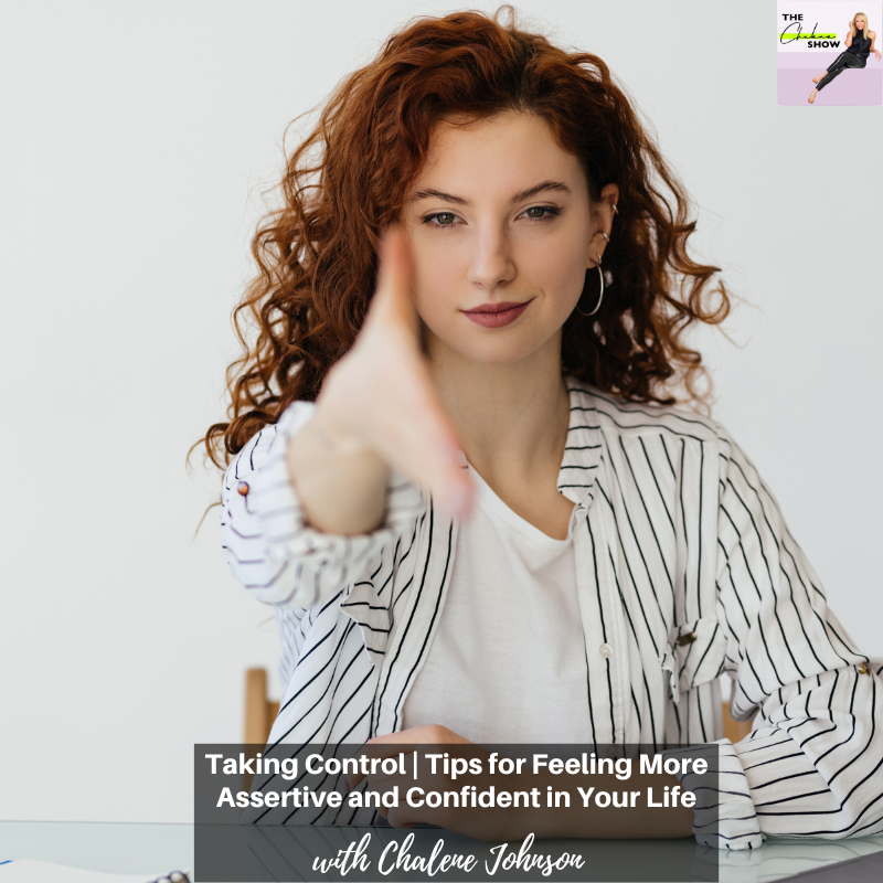 Taking Control Tips for Feeling More Assertive and Confident in Your Life CHALENE JOHNSON